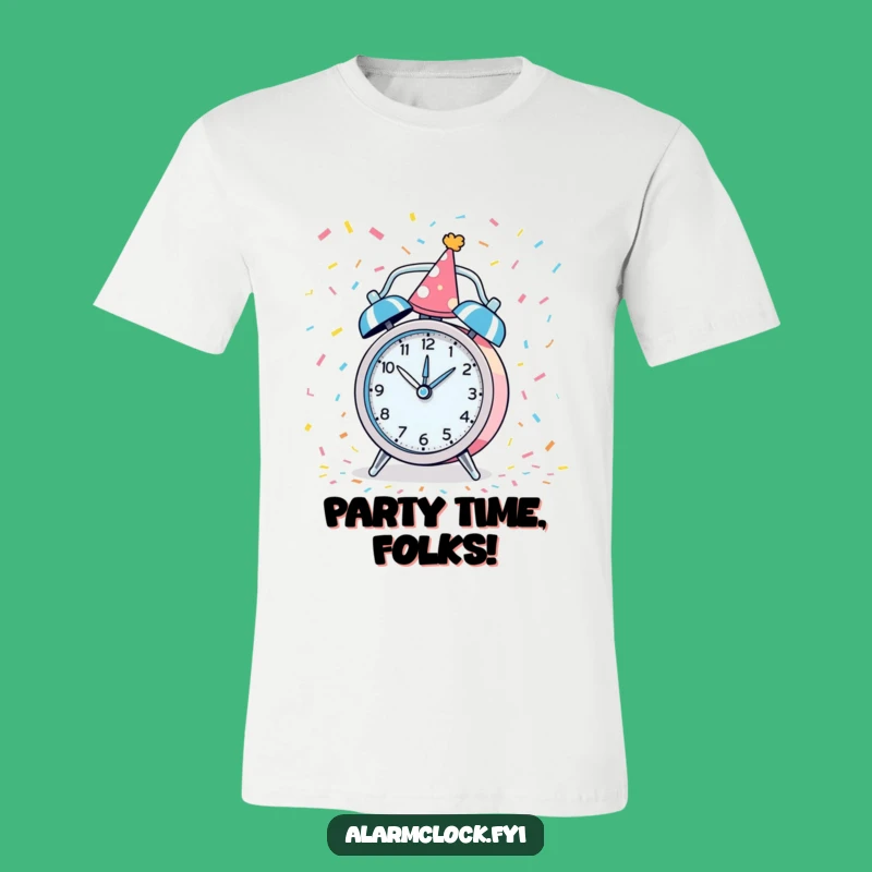 Funny Party Alarm Clock T-Shirt: Wear Your Celebration Everywhere Gift